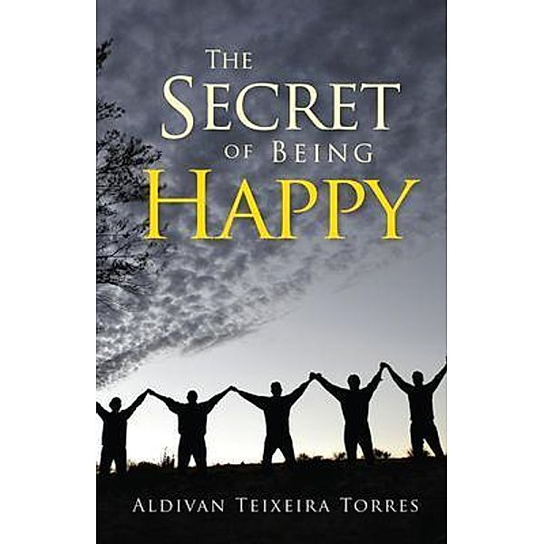 The Secret of Being Happy / EC Publishing LLC, Aldivan Teixeira Torres