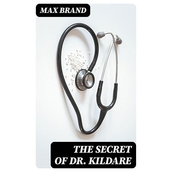 The Secret of Dr. Kildare, Max Brand