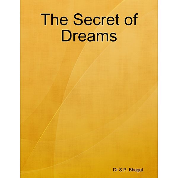 The Secret of Dreams, Dr S.P. Bhagat