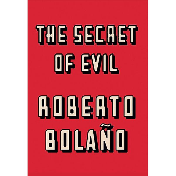 The Secret of Evil, Roberto Bolaño