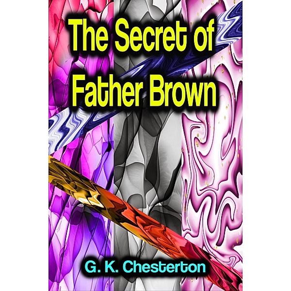 The Secret of Father Brown, G. K. Chesterton