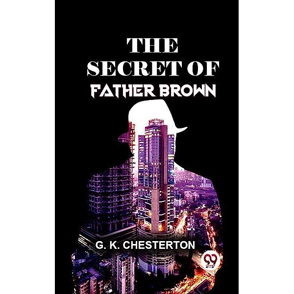 The Secret Of Father Brown., G. K. Chesterton