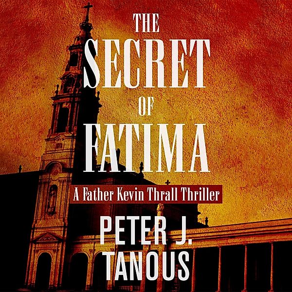 The Secret of Fatima, Peter J. Tanous