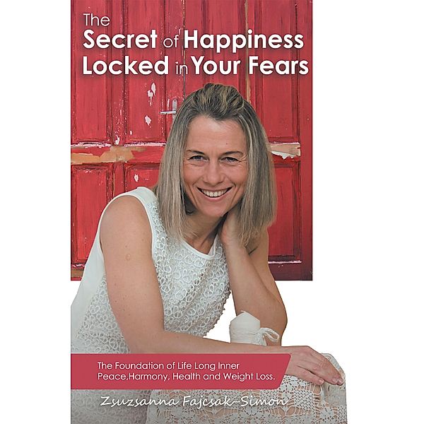 The Secret of Happiness Locked in Your Fears, Zsuzsanna Fajcsak-Simon