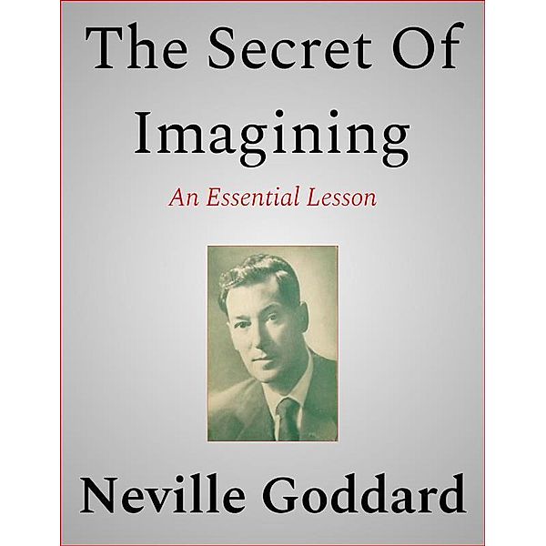 The Secret Of Imagining, Neville Goddard