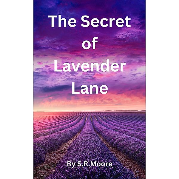 The Secret of Lavender Lane (Mysteries of Lavender Lane, #1) / Mysteries of Lavender Lane, S. R. Moore