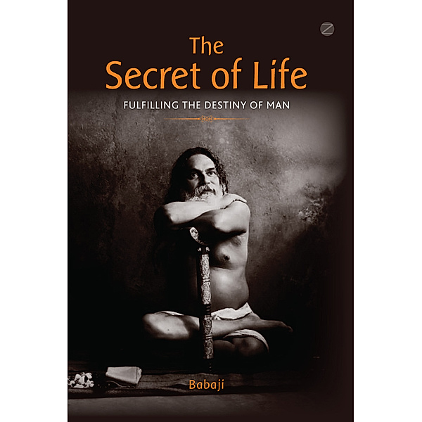 The Secret of Life: Fulfilling The Destiny of Man, Babaji