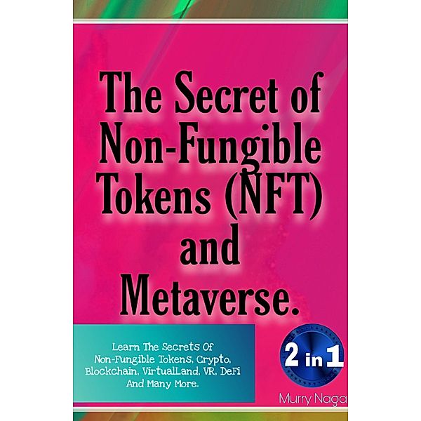 The Secret of Non-Fungible Tokens (NFT) and Metaverse, Murry Naga