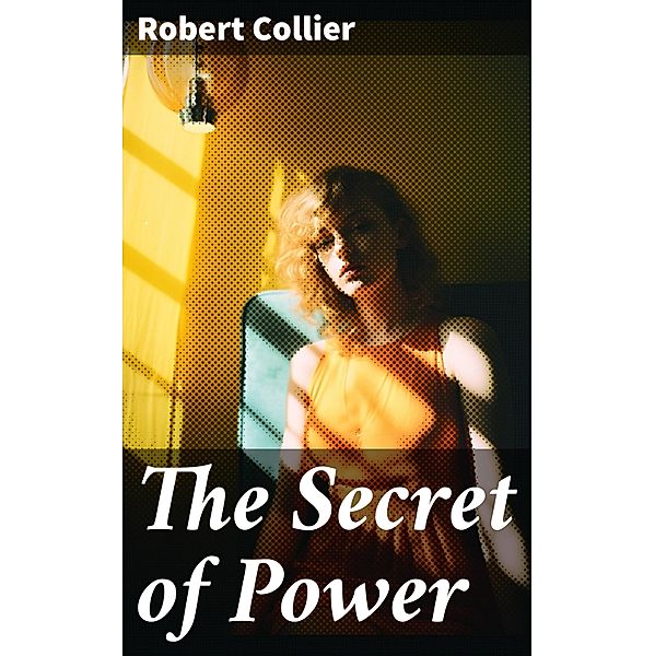 The Secret of Power, Robert Collier
