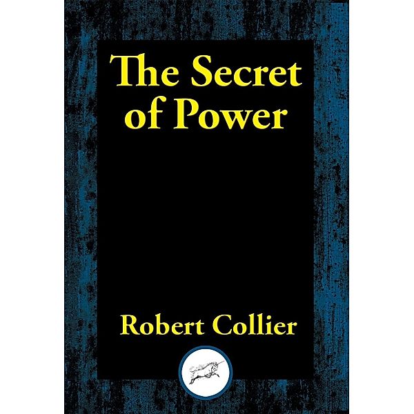 The Secret of Power / Dancing Unicorn Books, Robert Collier