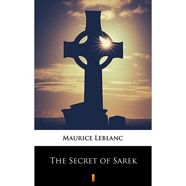 The Secret of Sarek, Maurice Leblanc, Alexander Teixeira de Mattos