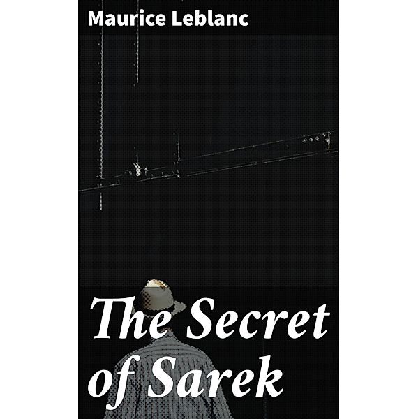 The Secret of Sarek, Maurice Leblanc