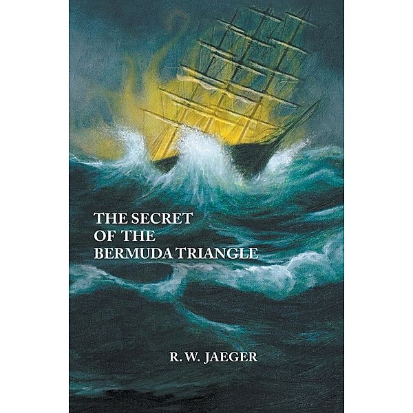 The Secret of the Bermuda Triangle (The Trilogy of Light, #1) / The Trilogy of Light, R W Jaeger