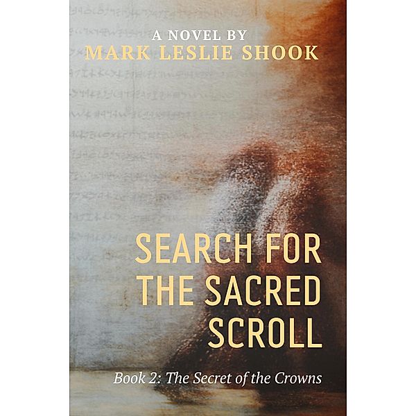 The Secret of the Crowns (Search for the Sacred Scroll, #2) / Search for the Sacred Scroll, Mark Leslie Shook