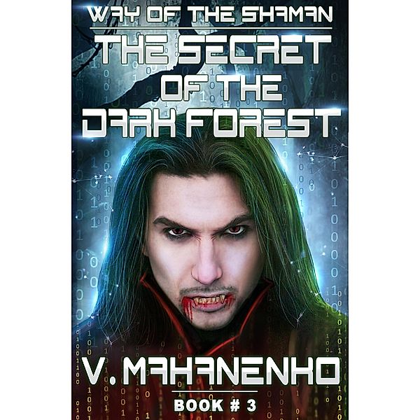 The Secret of the Dark Forest (The Way of the Shaman: Book #3) LitRPG series / The Way of the Shaman Bd.3, Vasily Mahanenko