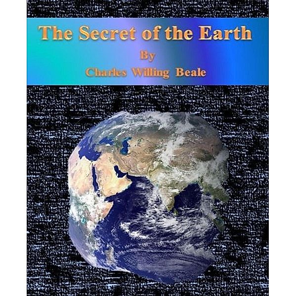 The Secret of the Earth, Charles Willing Beale