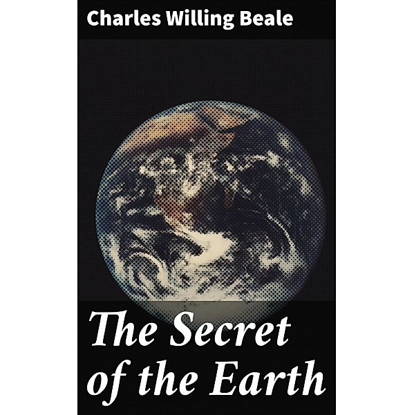 The Secret of the Earth, Charles Willing Beale