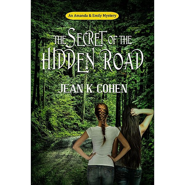 The Secret of the Hidden Road (An Amanda & Emily Mystery, #1) / An Amanda & Emily Mystery, Jean K. Cohen