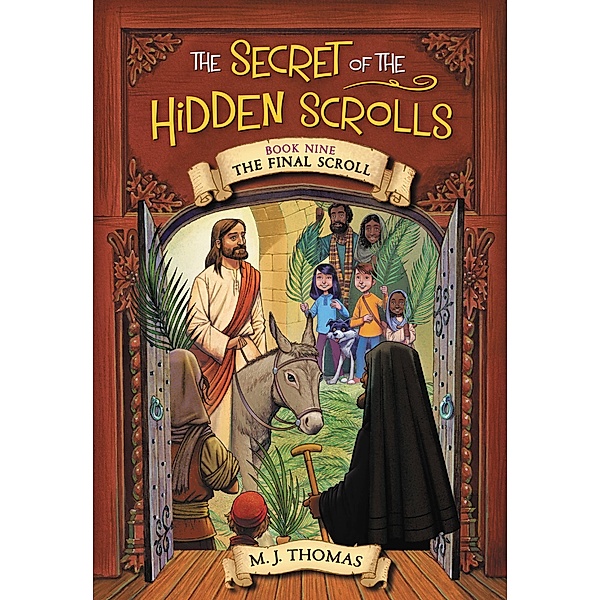 The Secret of the Hidden Scrolls: The Final Scroll, Book 9 / The Secret of the Hidden Scrolls Bd.9, M. J. Thomas