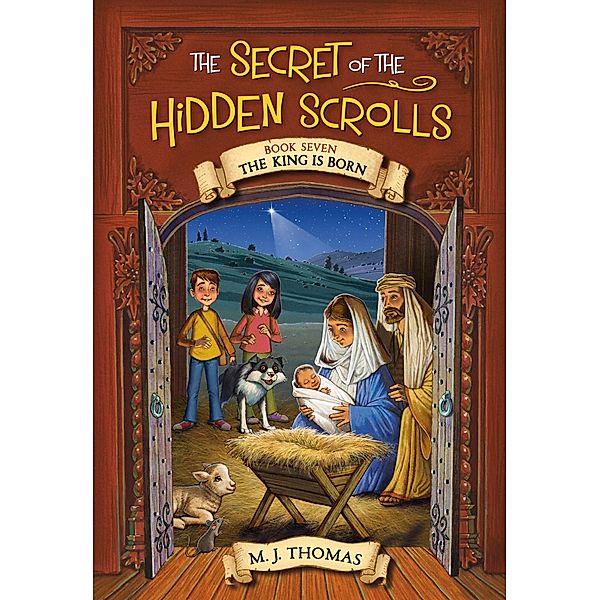 The Secret of the Hidden Scrolls: The King Is Born, Book 7 / The Secret of the Hidden Scrolls Bd.7, M. J. Thomas