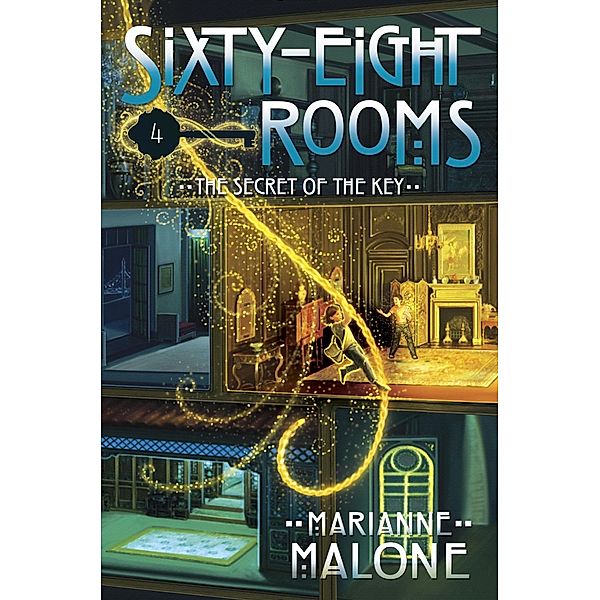 The Secret of the Key: A Sixty-Eight Rooms Adventure / The Sixty-Eight Rooms Adventures Bd.4, Marianne Malone
