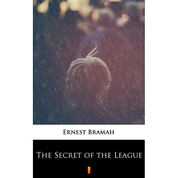 The Secret of the League, Ernest Bramah