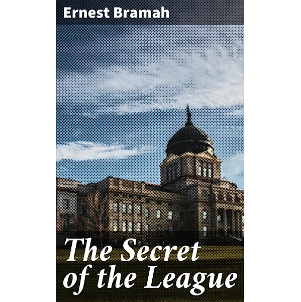 The Secret of the League, Ernest Bramah