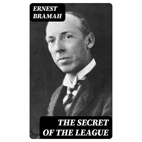 The Secret of the League, Ernest Bramah