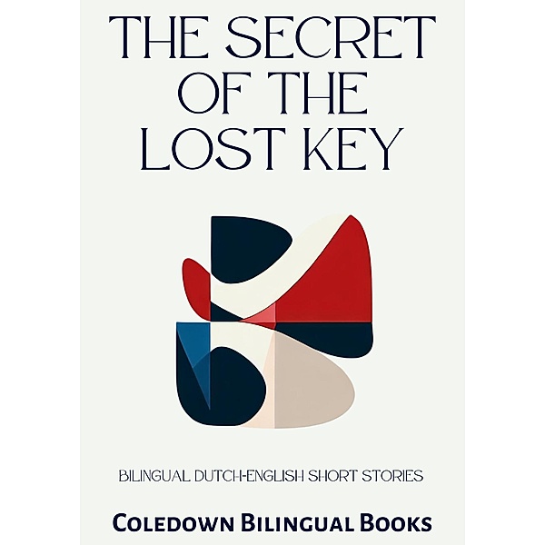 The Secret of the Lost Key: Bilingual Dutch-English Short Stories, Coledown Bilingual Books