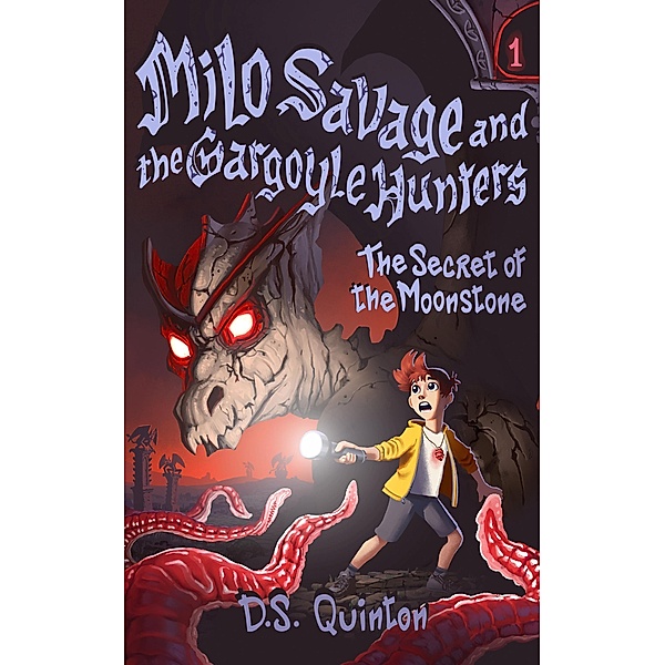 The Secret of the Moonstone (Milo Savage and the Gargoyle Hunters, #1) / Milo Savage and the Gargoyle Hunters, D. S. Quinton