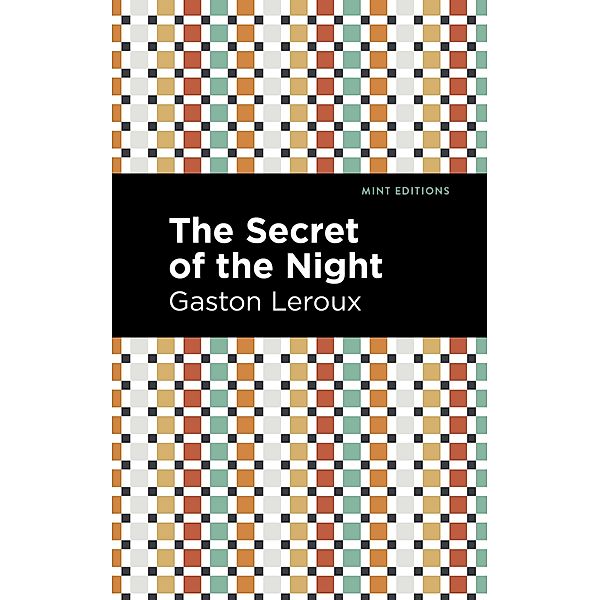The Secret of the Night / Mint Editions (Crime, Thrillers and Detective Work), Gaston Leroux