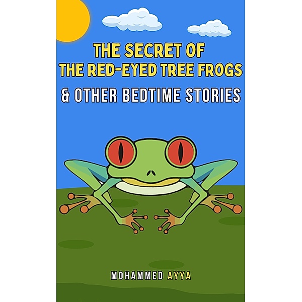 The Secret of the Red-Eyed Tree Frogs & Other Bedtime Stories, Mohammed Ayya