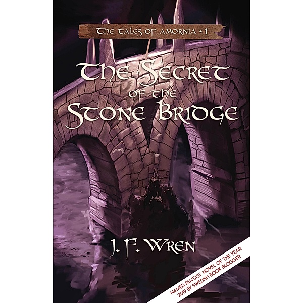 The secret of the stone bridge (The tales of Amornia, #1) / The tales of Amornia, J F Wren