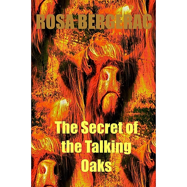 The Secret of the Talking Oaks (A Gold Story, #4) / A Gold Story, Rosa Bergerac