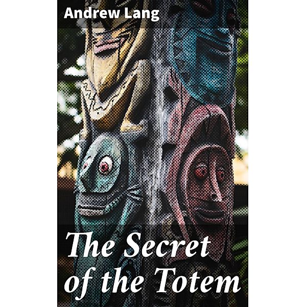 The Secret of the Totem, Andrew Lang