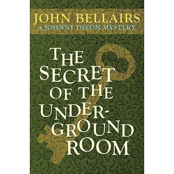 The Secret of the Underground Room / Johnny Dixon, John Bellairs