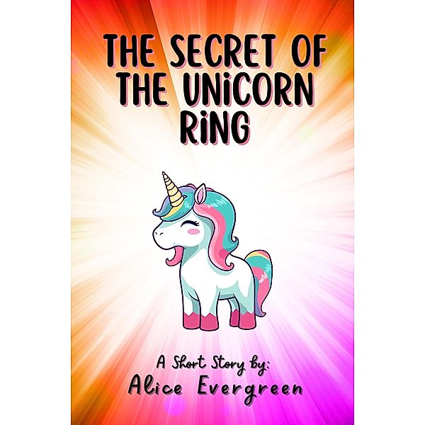 The Secret of the Unicorn Ring, Alice Evergreen