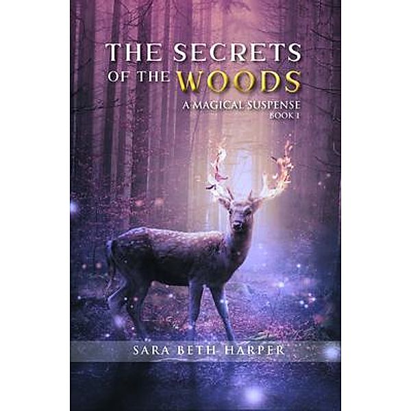 The Secret of the Woods / Editors Creative Media, Sara Beth Harper