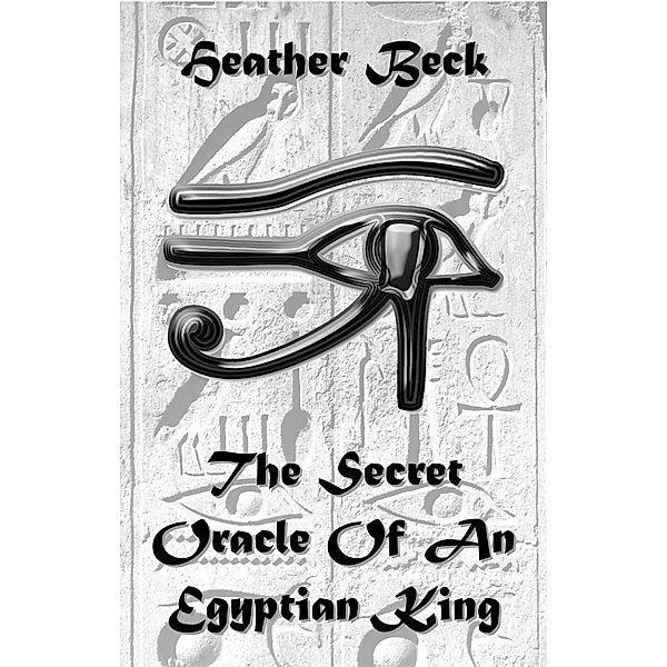 The Secret Oracle Of An Egyptian King (The Horror Diaries, #10), Heather Beck