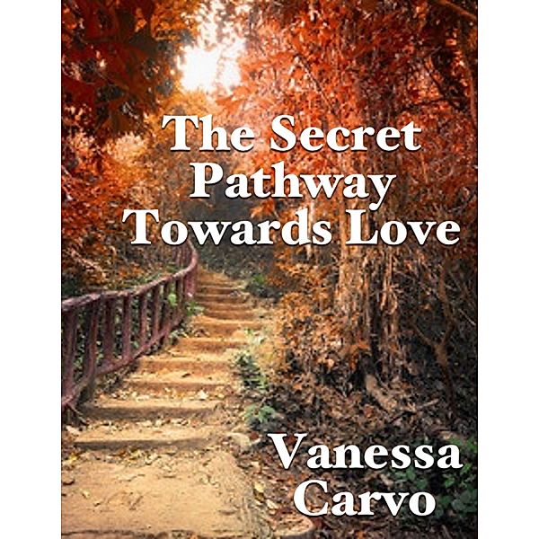 The Secret Pathway Towards Love, Vanessa Carvo