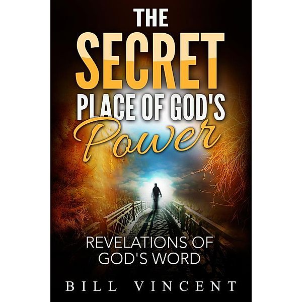 The Secret Place of God's Power, Bill Vincent