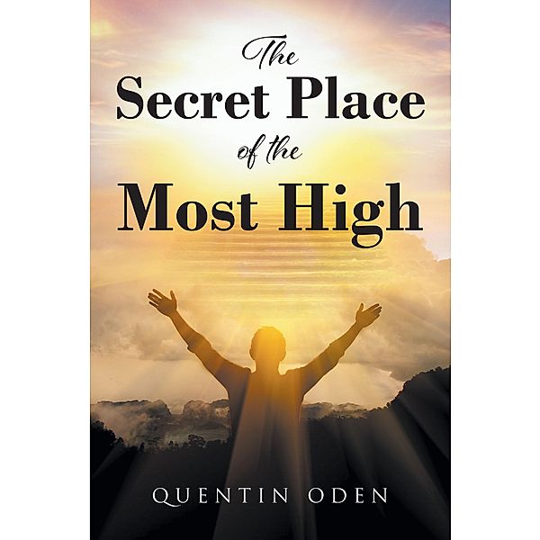 The Secret Place of the Most High, Quentin Oden