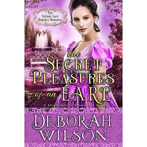 The Secret Pleasures of an Earl (The Valiant Love Regency Romance #11) (A Historical Romance Book) / Valiant Love, Deborah Wilson