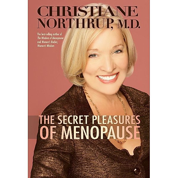 The Secret Pleasures of Menopause, Christiane Northrup