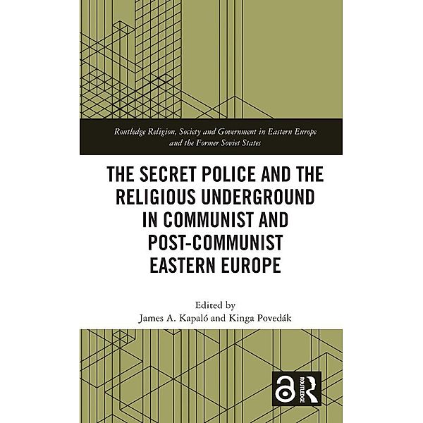 The Secret Police and the Religious Underground in Communist and Post-Communist Eastern Europe