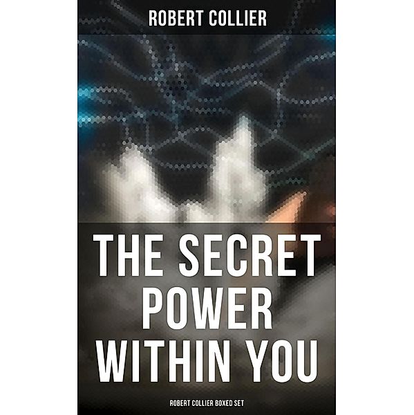 The Secret Power Within You - Robert Collier Boxed Set, Robert Collier