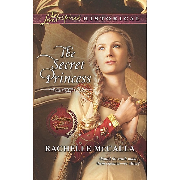 The Secret Princess / Protecting the Crown Bd.4, Rachelle McCalla