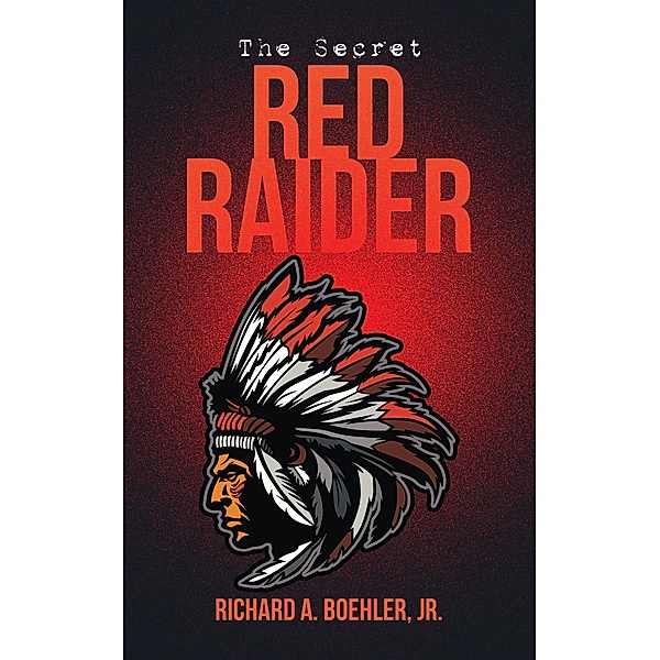 The Secret Red Raider, Richard A. Boehler Jr.