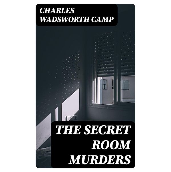 The Secret Room Murders, Charles Wadsworth Camp