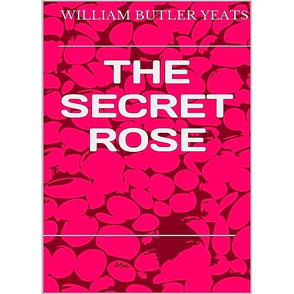 The secret  rose, William Butler Yeats